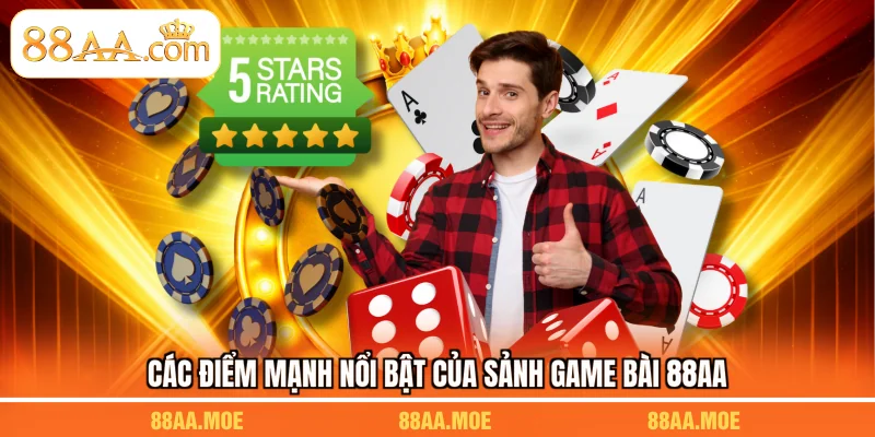 Các điểm mạnh nổi bật của sảnh game bài 88AA