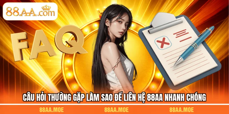 Câu hỏi thường gặp làm sao để liên hệ 88AA nhanh chóng
