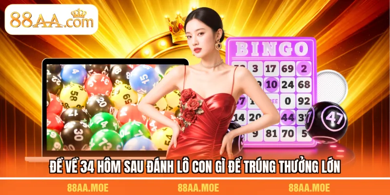 Đề Về 34 Hôm Sau Đánh Lô Con Gì Để Trúng Thưởng Lớn