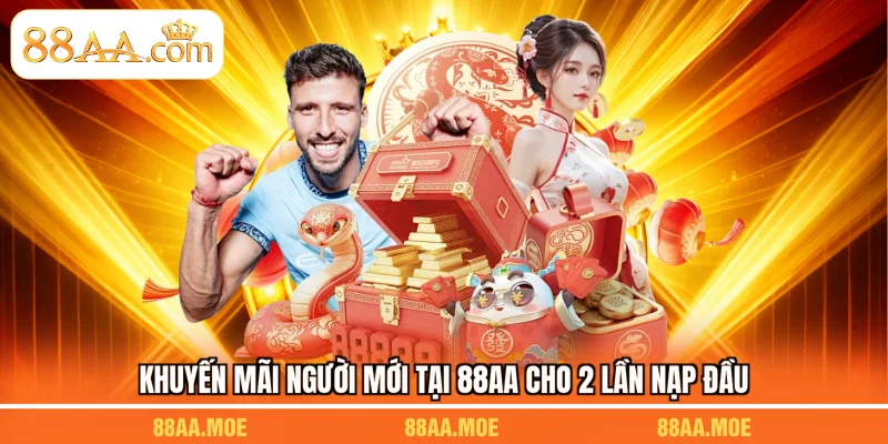 Khuyến mãi người mới tại 88AA cho 2 lần nạp đầu