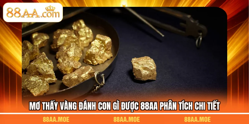 Mơ thấy vàng đánh con gì được 88AA phân tích chi tiết