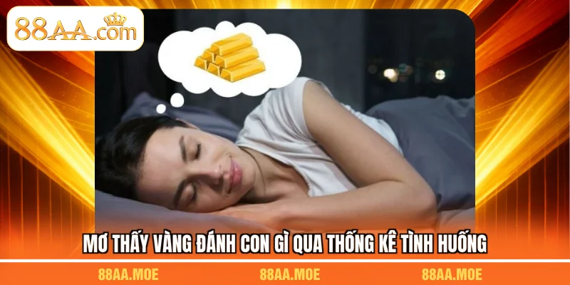 Mơ thấy vàng đánh con gì qua thống kê tình huống