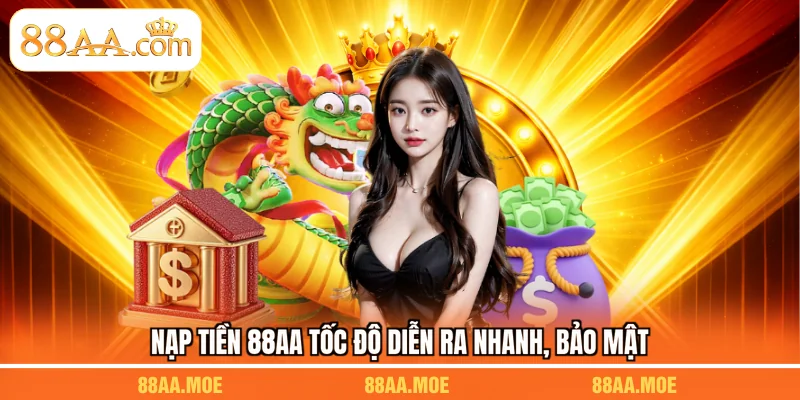 Nạp tiền 88AA tốc độ diễn ra nhanh, bảo mật