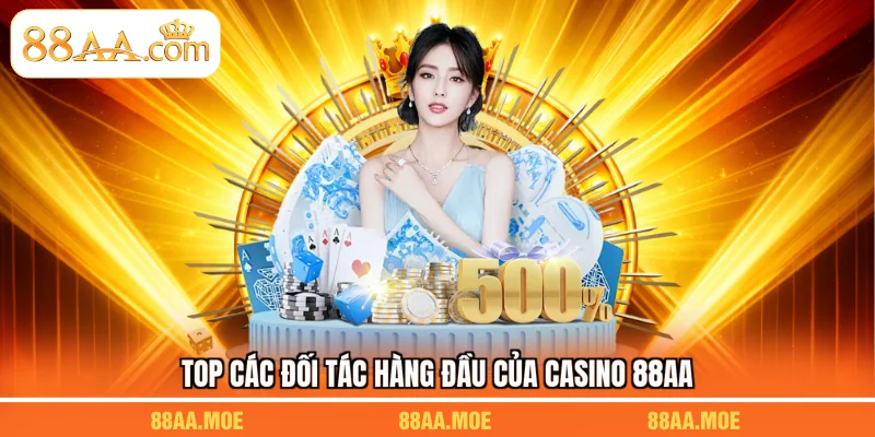 Top các đối tác hàng đầu của casino 88AA