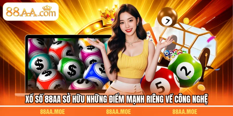 Xổ số 88AA sở hữu những điểm mạnh riêng về công nghệ